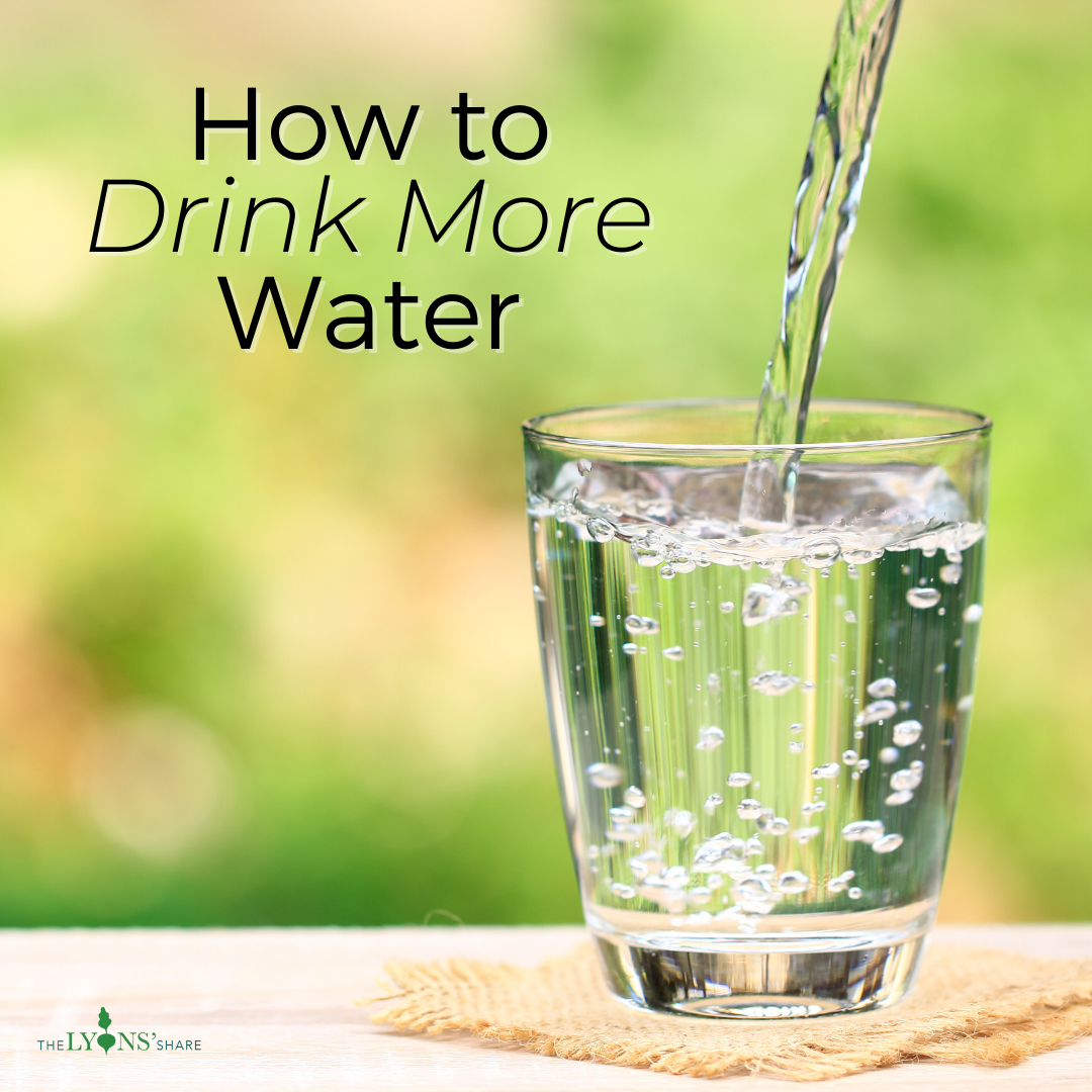 How to Drink More Water - The Lyons' Share Wellness
